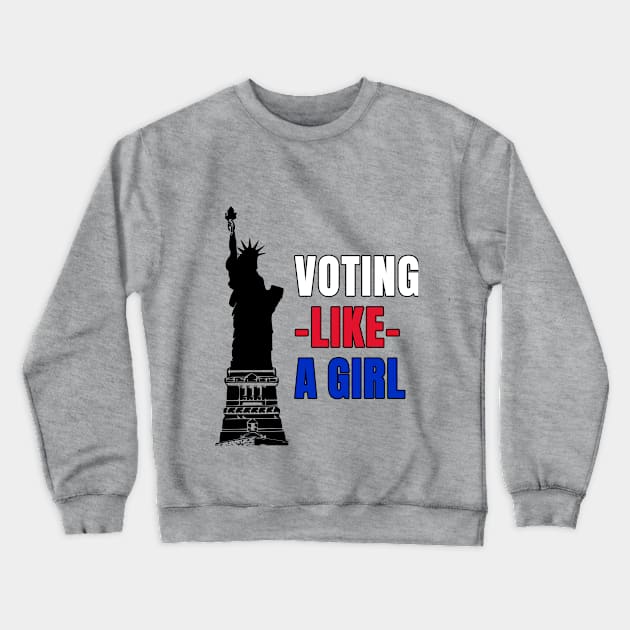 Voting Like a Girl Crewneck Sweatshirt by Gear 4 U